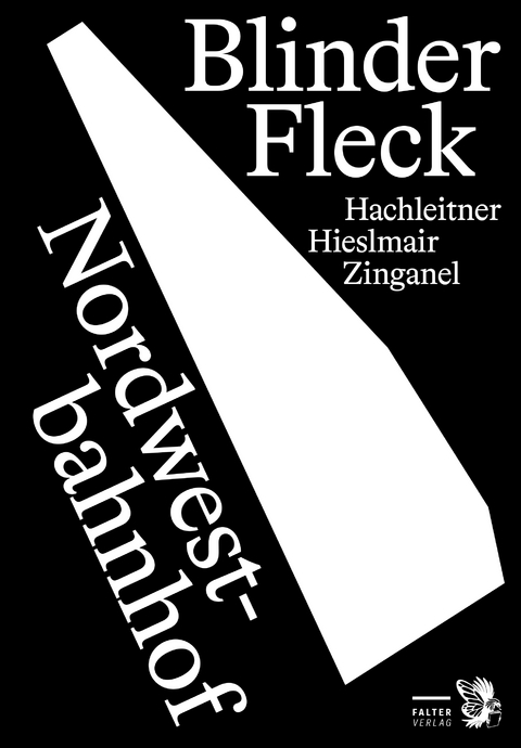 Blinder Fleck Nordwestbahnhof - Michael Hieslmair, Bernhard Hachleitner, Michael Zinganel