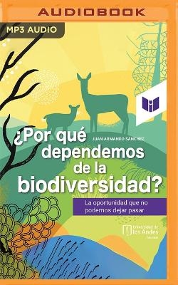 ¿Por Qué Dependemos de la Biodiversidad?