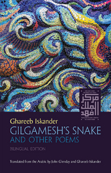 Gilgamesh&rsquo;s Snake and Other Poems - Ghareeb Iskander