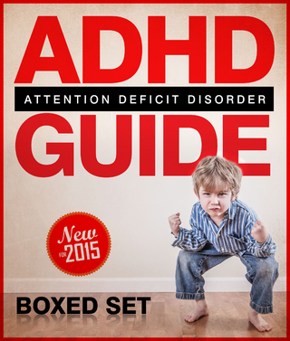ADHD Guide Attention Deficit Disorder: Coping with Mental Disorder such as ADHD in Children and Adults, Promoting Adhd Parenting: Helping with Hyperactivity and Cognitive Behavioral Therapy (CBT)