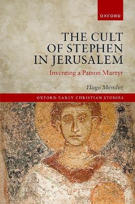 The Cult of Stephen in Jerusalem - Hugo M&eacute;ndez