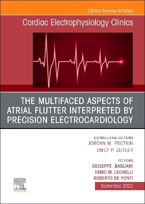 The Multifaced Aspects Of Atrial Flutter Interpreted By Precision Electrocardiology, An Issue of Cardiac Electrophysiology Clinics