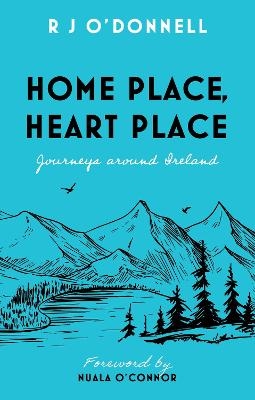 Home Place, Heart Place - R J O&rsquo;Donnell