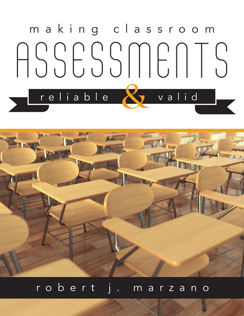 Making Classroom Assessments Reliable and Valid - Robert J. Marzano