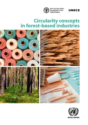 Circularity concepts in forest-based industries -  United Nations: Economic Commission for Europe,  Food and Agriculture Organisation