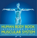 Human Body Book | Introduction to the Muscular System | Children's Anatomy & Physiology Edition - Baby Professor
