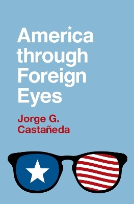 America through Foreign Eyes - Jorge G. Casta&ntilde;eda