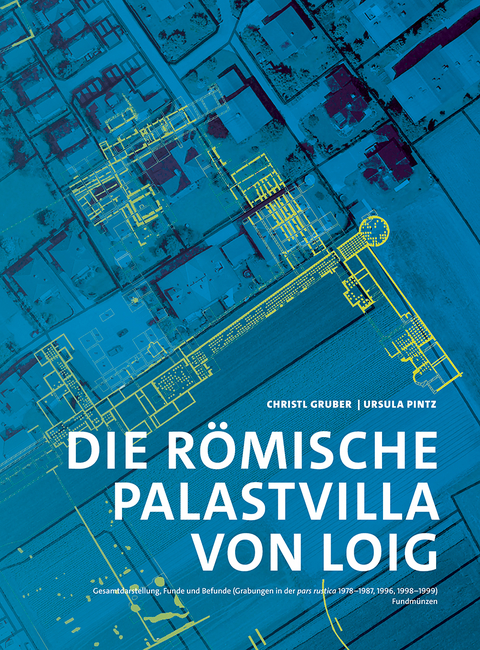 Die r&ouml;mische Palastvilla von Loig - Christl Gruber, Ursula Pintz