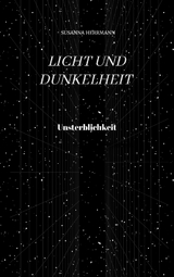 Licht und Dunkelheit - Unsterblichkeit - - Susanna Herrmann