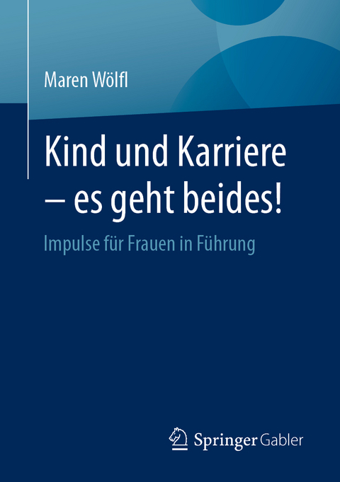 Kind und Karriere – es geht beides! - Maren Wölfl