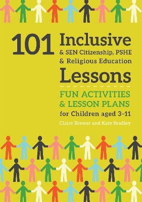 101 Inclusive and SEN Citizenship, PSHE and Religious Education Lessons - Kate Bradley, Claire Brewer