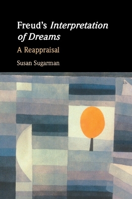 Freud&rsquo;s Interpretation of Dreams - Susan Sugarman