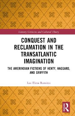 Conquest and Reclamation in the Transatlantic Imagination - Luz Elena Ramirez