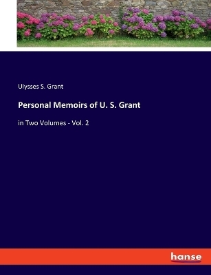 Personal Memoirs of U. S. Grant - Ulysses S. Grant