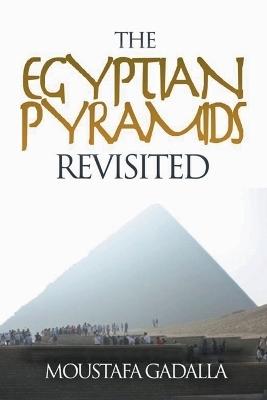 The Egyptian Pyramids Revisited - Moustafa Gadalla