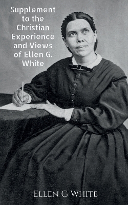 Supplement to the Christian Experience and Views of Ellen G. White - Ellen G