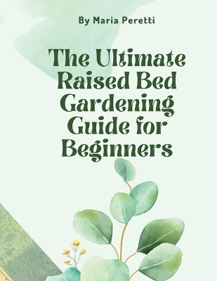 The Ultimate Raised Bed Gardening Guide for Beginners - Maria Peretti