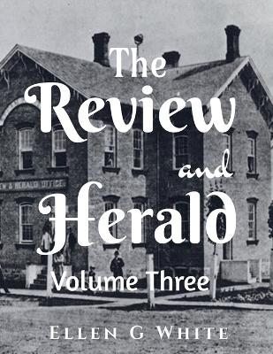 The Review and Herald (Volume Three) - Ellen G