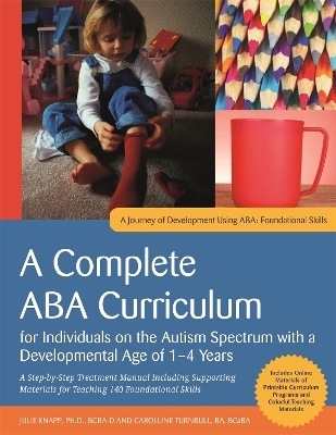 A Complete ABA Curriculum for Individuals on the Autism Spectrum with a Developmental Age of 1-4 Years - Julie Knapp, Carolline Turnbull