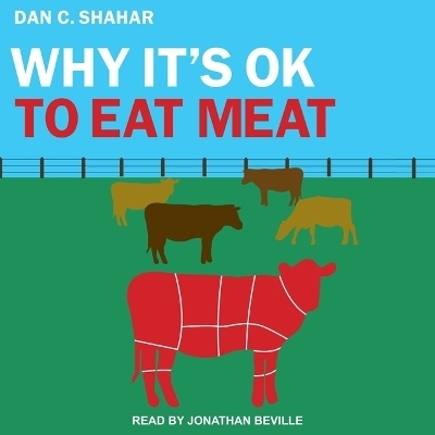 Why It's Ok to Eat Meat - Dan C Shahar