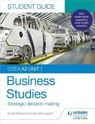 CCEA A2 Unit 1 Business Studies Student Guide 3: Strategic decision making - John McLaughlin, David McAree