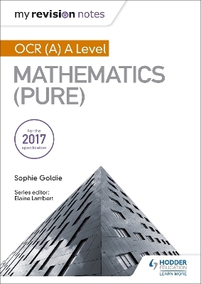 My Revision Notes: OCR (A) A Level Mathematics (Pure) - Sophie Goldie