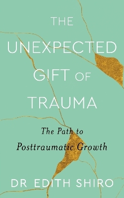 The Unexpected Gift of Trauma - Edith Shiro