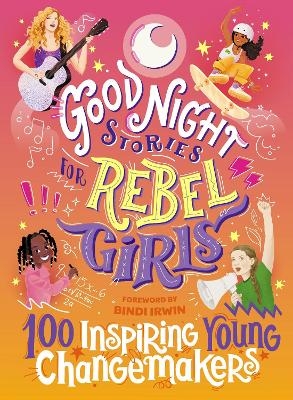 Good Night Stories for Rebel Girls: 100 Inspiring Young Changemakers - Jess Harriton, Maithy Vu, Bindi Irwin