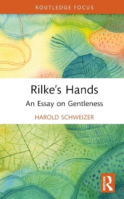 Rilke&rsquo;s Hands - Harold Schweizer