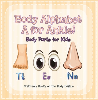 Body Alphabet: A for Ankle! Body Parts for Kids | Children's Books on the Body Edition