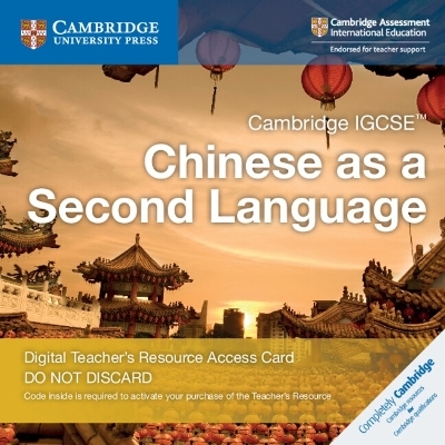 Cambridge IGCSE&trade; Chinese as a Second Language Digital Teacher&rsquo;s Resource Access Card - Xixia Wang, Ivy Liu So Ling, Martin Mak