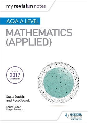 My Revision Notes: AQA A Level Maths (Applied) - Stella Dudzic, Rose Jewell
