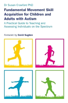 Fundamental Movement Skill Acquisition for Children and Adults with Autism - Susan Crawford
