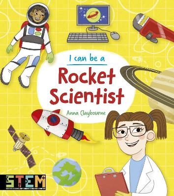 I Can Be a Rocket Scientist - Anna Claybourne