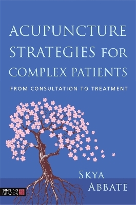 Acupuncture Strategies for Complex Patients - Skya Abbate