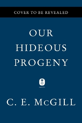 Our Hideous Progeny - C E McGill