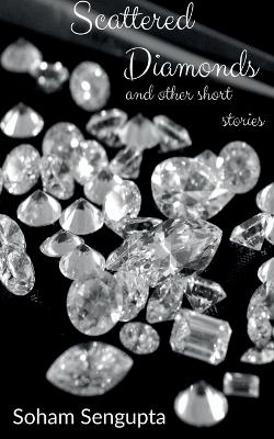 Scattered Diamonds and other short stories - Soham SenGupta