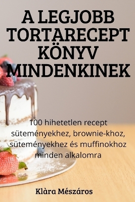 A Legjobb Tortarecept Könyv Mindenkinek