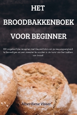 Het Broodbakkenboek Voor Beginner -  Alberdiene Visser