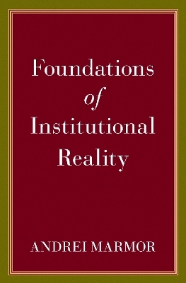 Foundations of Institutional Reality - Andrei Marmor