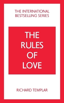 The Rules of Love: A Personal Code for Happier, More Fulfilling Relationships - Richard Templar