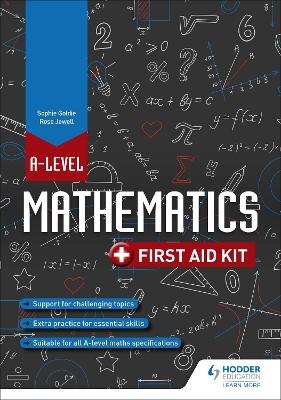 A Level Mathematics: First Aid Kit - Rose Jewell, Sophie Goldie