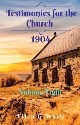 Testimonies for the Church Volume Eight (1904) - Ellen G