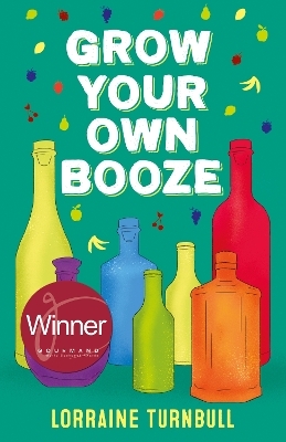 Grow Your Own Booze - Lorraine Turnbull