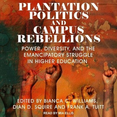 Plantation Politics and Campus Rebellions - Frank A Tuitt, Dian D Squire
