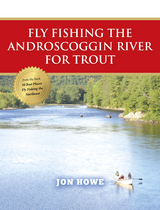Fly Fishing the Androscoggin River for Trout - Jon Howe