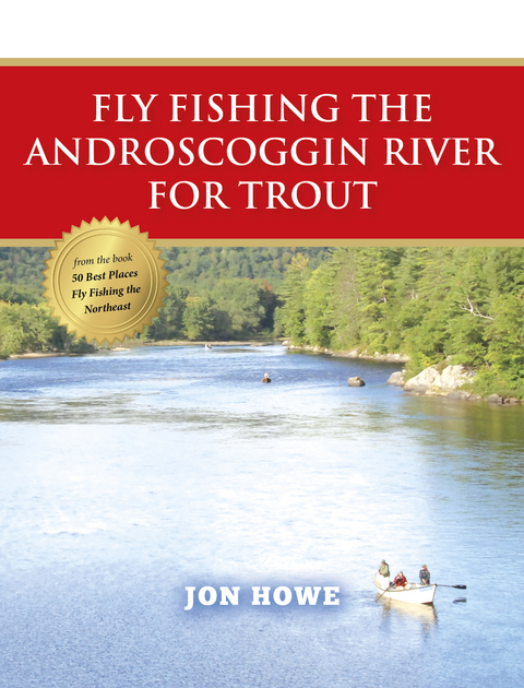 Fly Fishing the Androscoggin River for Trout - Jon Howe