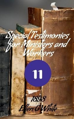 Special Testimonies for Ministers and Workers-No. 11 (1898) - Ellen G
