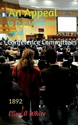 An Appeal to Our Ministers and Conference Committees (1892) - Ellen G