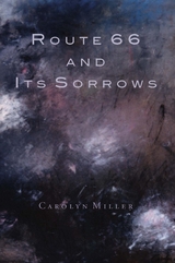 Route 66 and Its Sorrows - Carolyn Miller